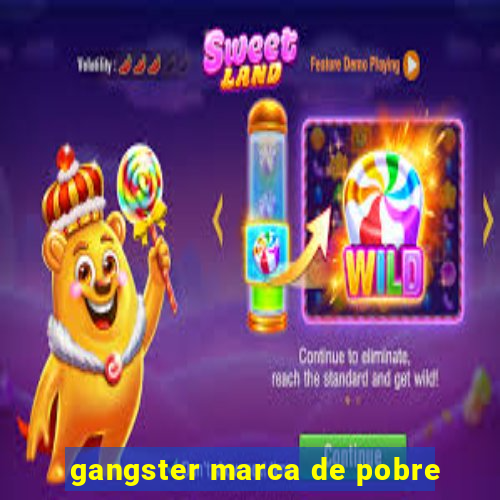 gangster marca de pobre